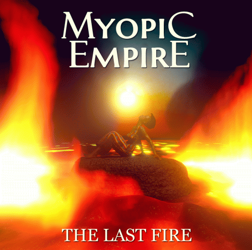 Myopic Empire : The Last Fire Myopic Empire : The Last Fire